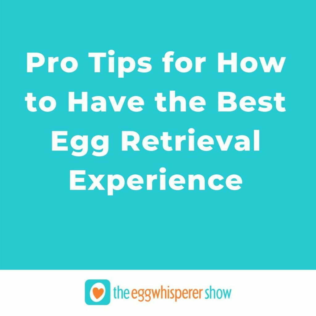 Pro Tips for How to Have the Best Egg Retrieval Experience