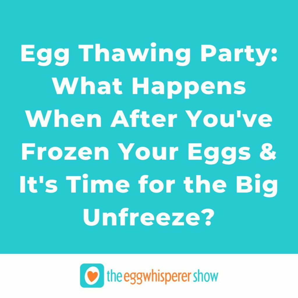 Egg Thawing Party: What Happens When After You've Frozen Your Eggs & It's Time for the Big Unfreeze?