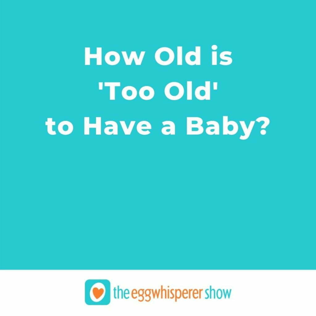 How Old is ‘Too Old’ To Have a Baby?