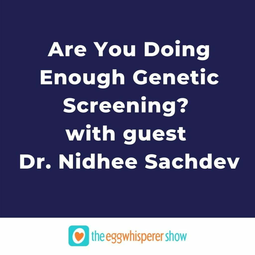 Are You Doing Enough Genetic Screening? with guest Dr. Nidhee Sachdev