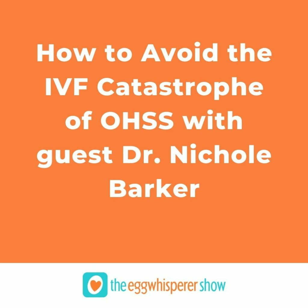 How to Avoid the IVF Catastrophe of OHSS with guest Dr. Nichole Barker