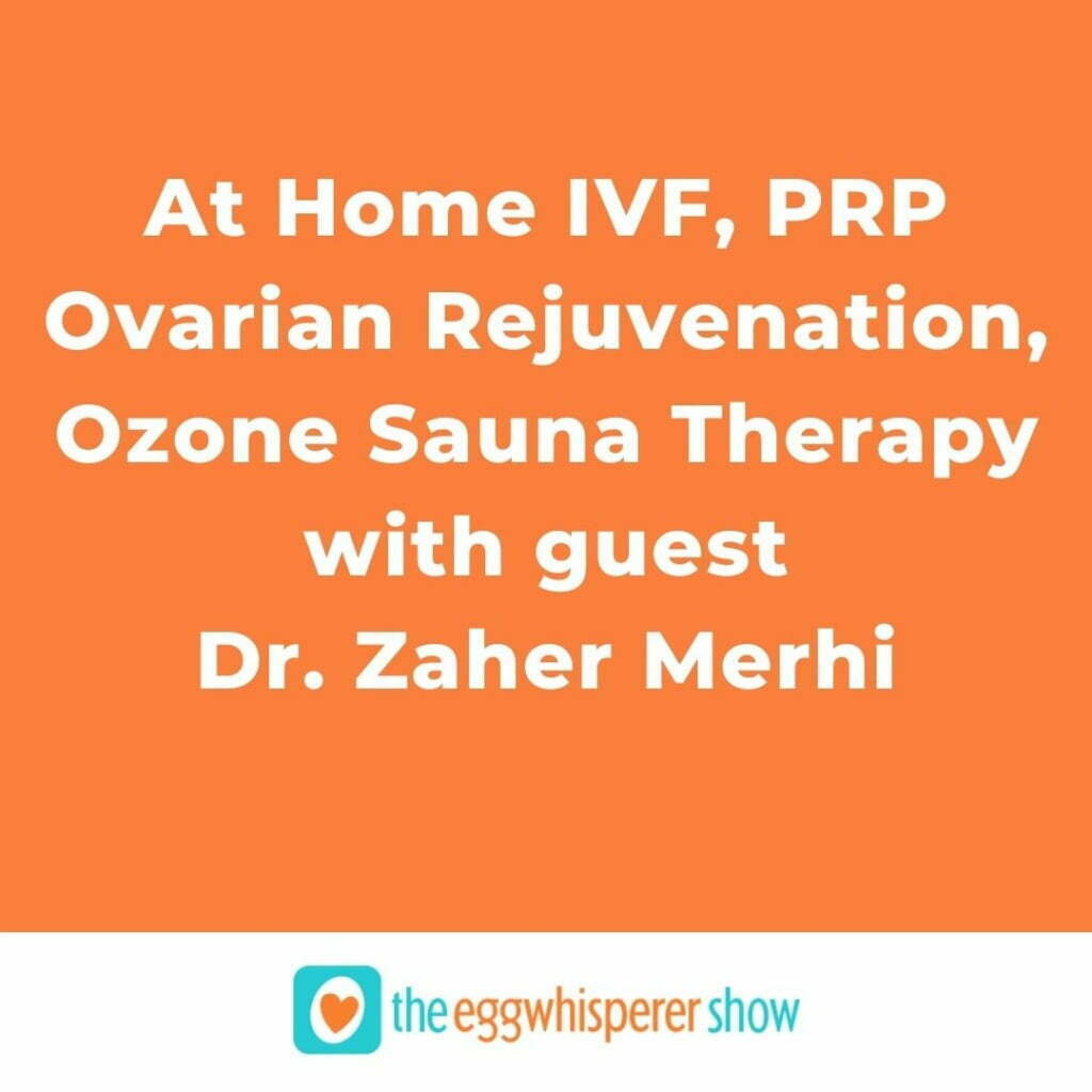 At Home IVF, PRP Ovarian Rejuvenation, Ozone Sauna Therapy with guest Dr. Zaher Merhi