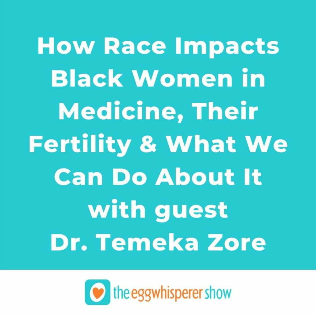How Race Impacts Black Women in Medicine, Their Fertility & What We Can Do About It with guest Dr. Temeka Zore