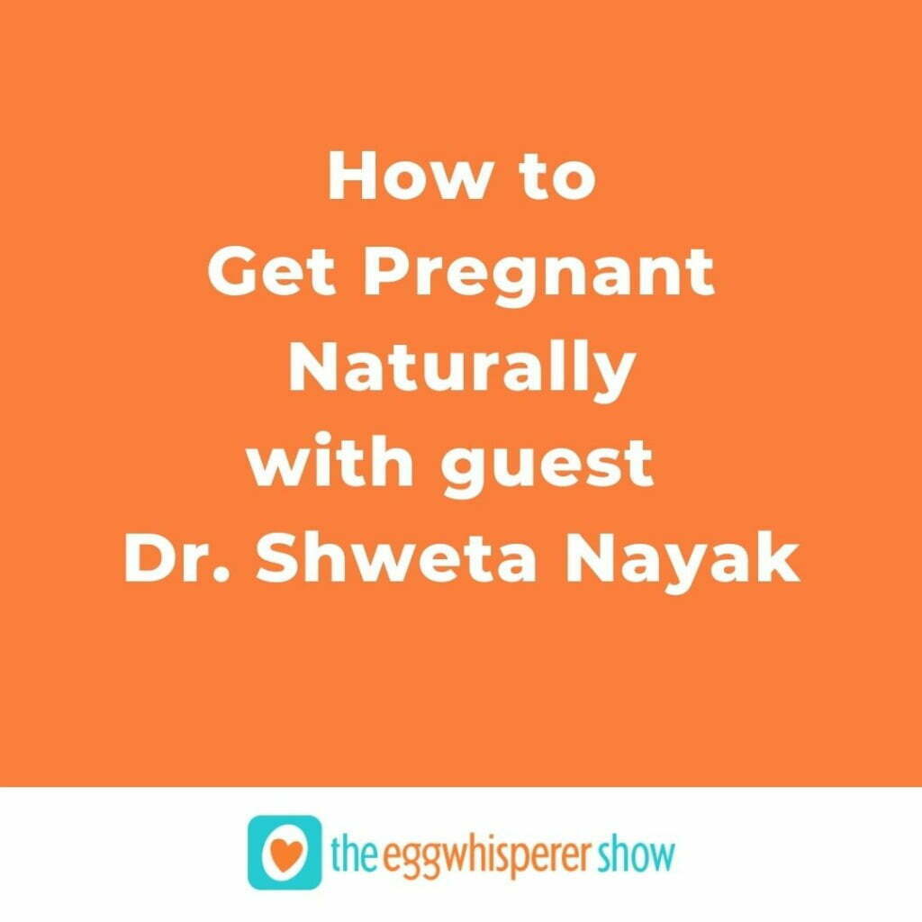 How to Get Pregnant Naturally with guest Dr. Shweta Nayak