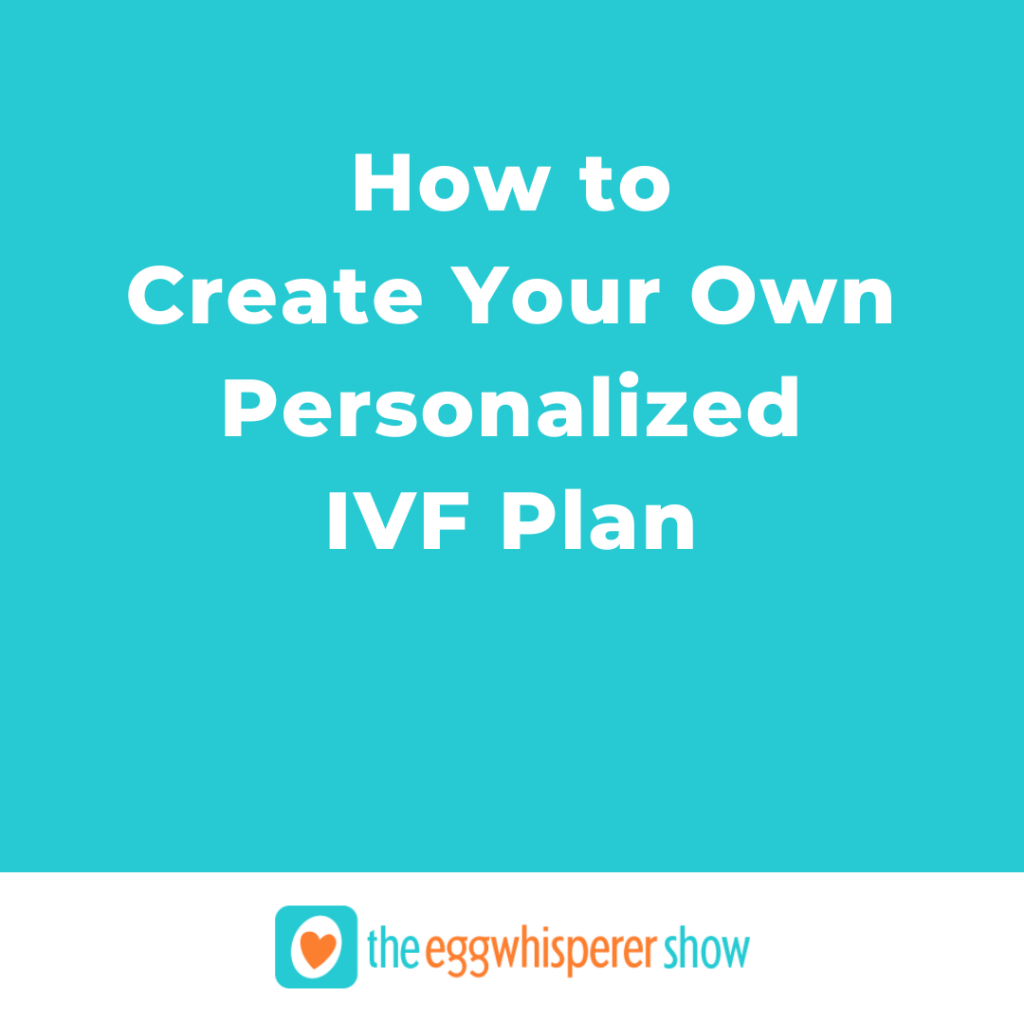 How to Create Your Own Personalized IVF Plan