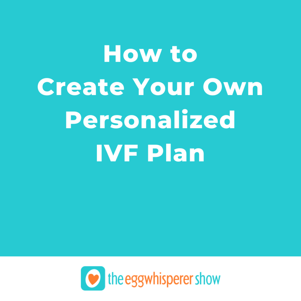 How To Create Your Own Personalized IVF Plan how-to-create-your-own-personalized-ivf-plan