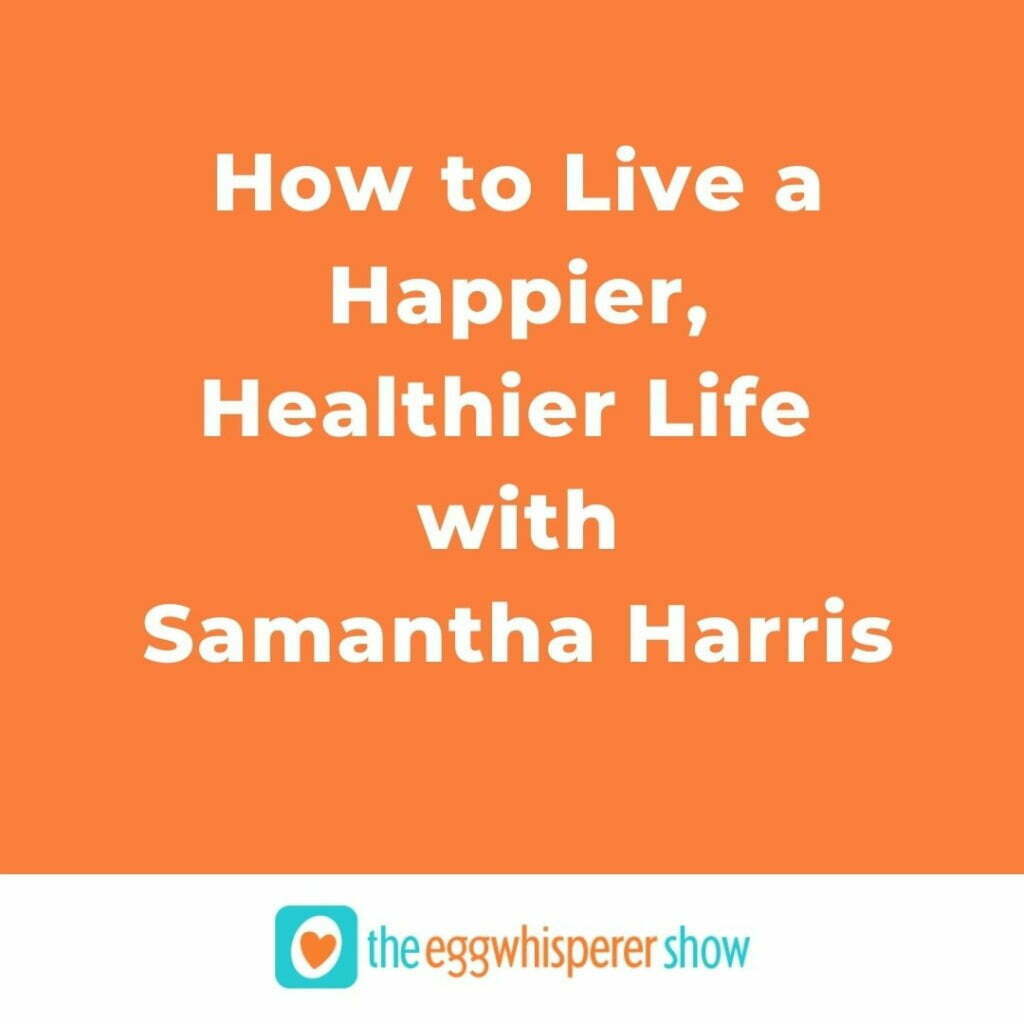 How to Live a Happier, Healthier Life with Samantha Harris