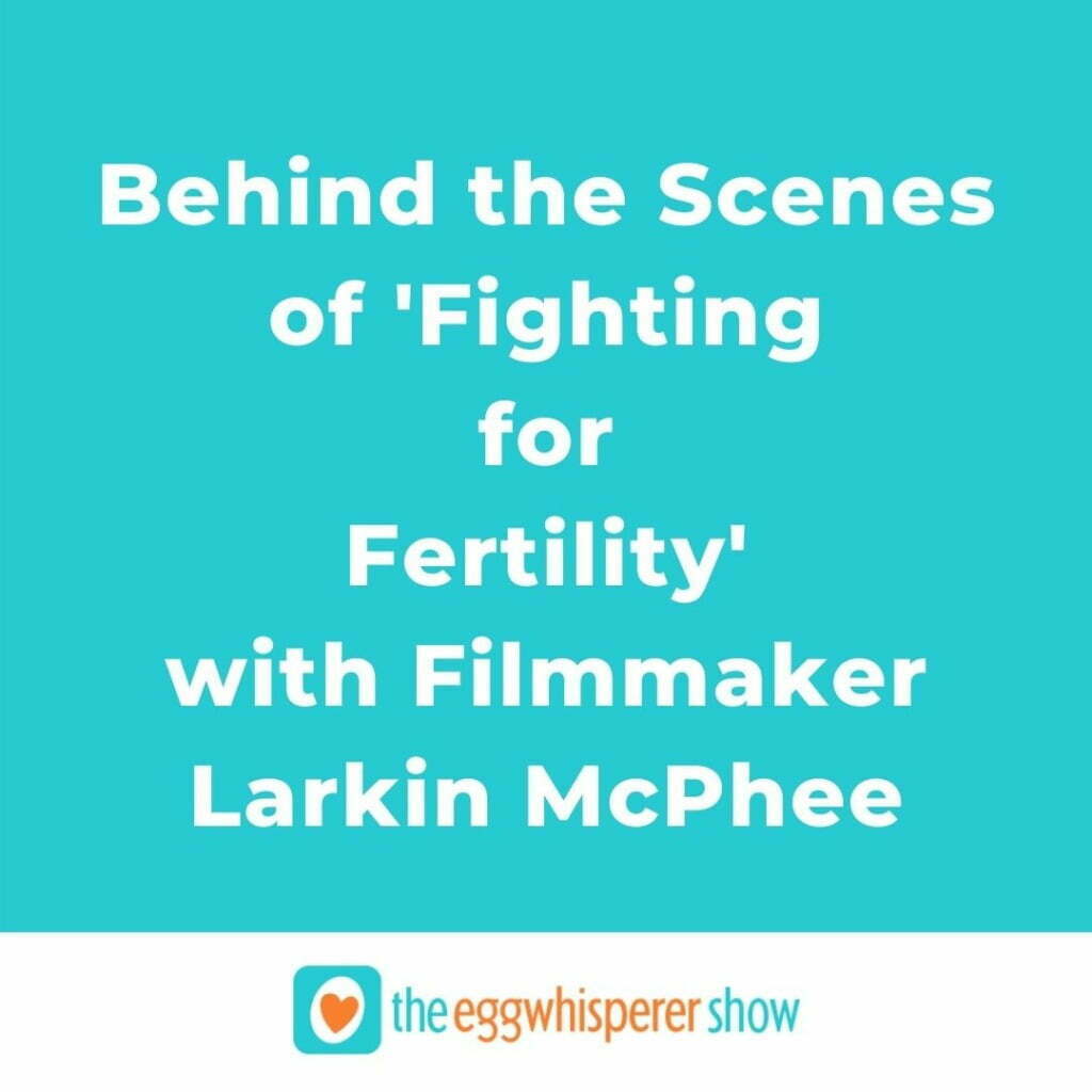 Behind the Scenes of 'Fighting for Fertility' with Filmmaker Larkin McPhee