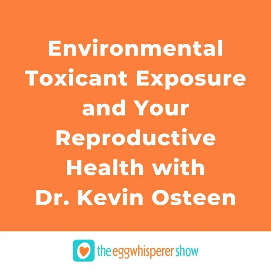 Environmental Toxicant Exposure and Your Reproductive Health with guest Dr. Kevin Osteen