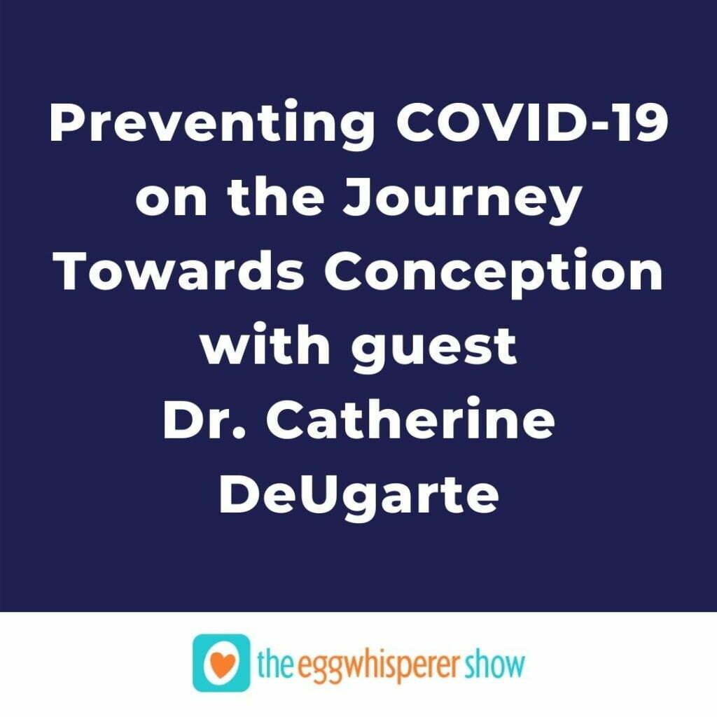 Preventing COVID-19 on the Journey Towards Conception with guest Dr. Catherine DeUgarte