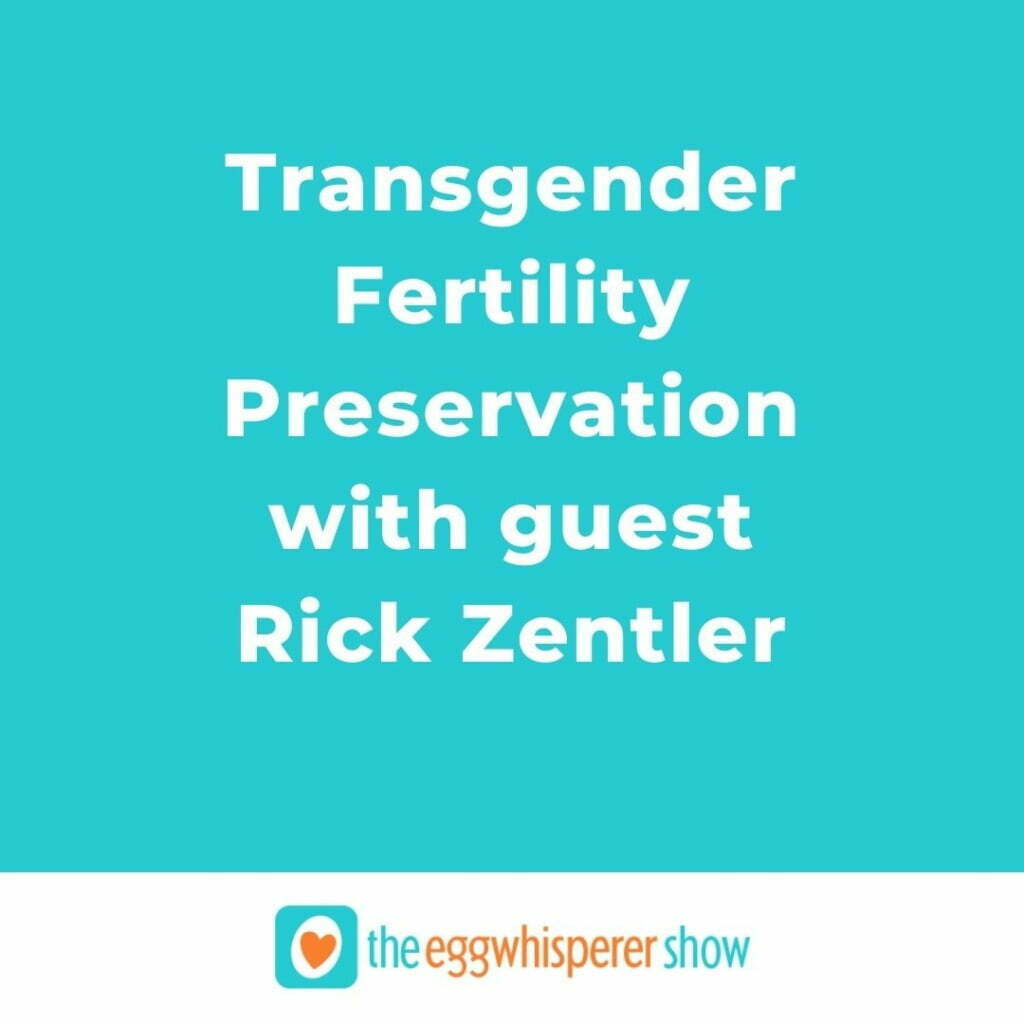 Transgender Fertility Preservation with guest Rick Zentler