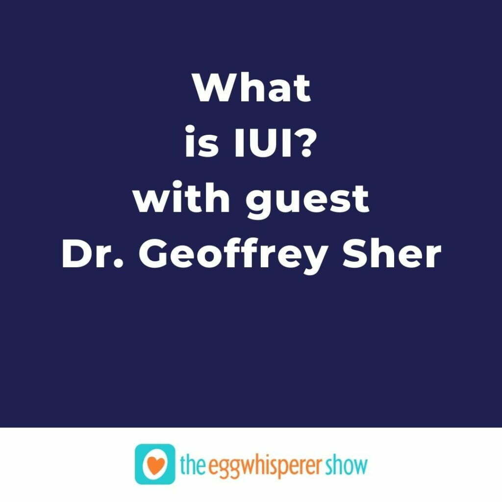 What is IUI? with guest Dr. Geoffrey Sher