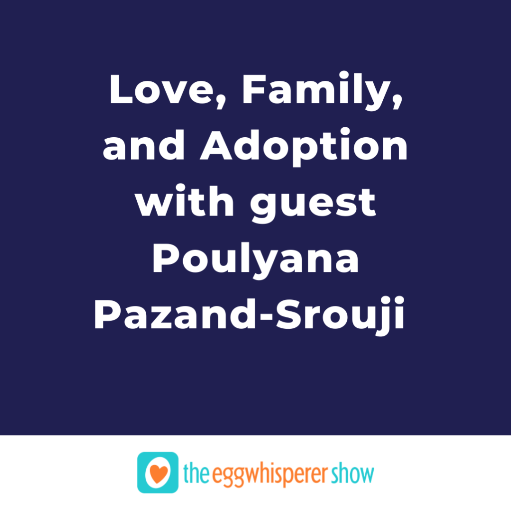 Love, Family, and Adoption with guest Poulyana Pazand-Srouji