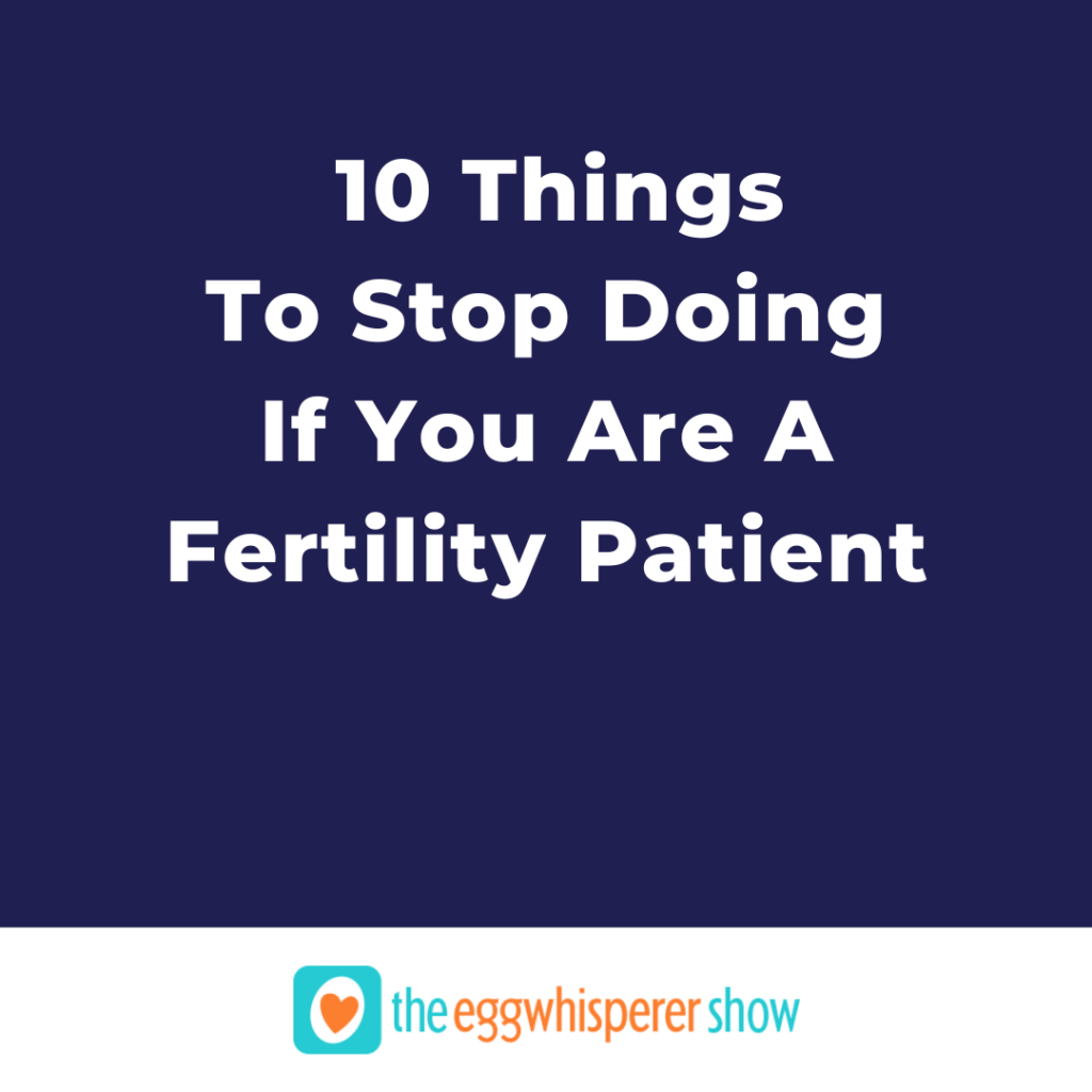 10 Things to Stop Doing if You’re a Fertility Patient