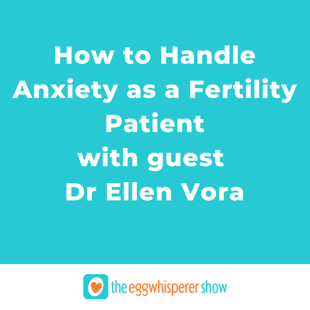 How to Handle Anxiety as a Fertility Patient with guest Dr. Ellen Vora