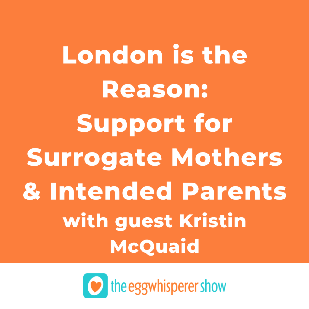 London is the Reason: Support for Surrogate Mothers & Intended Parents with guest Kristin McQuaid