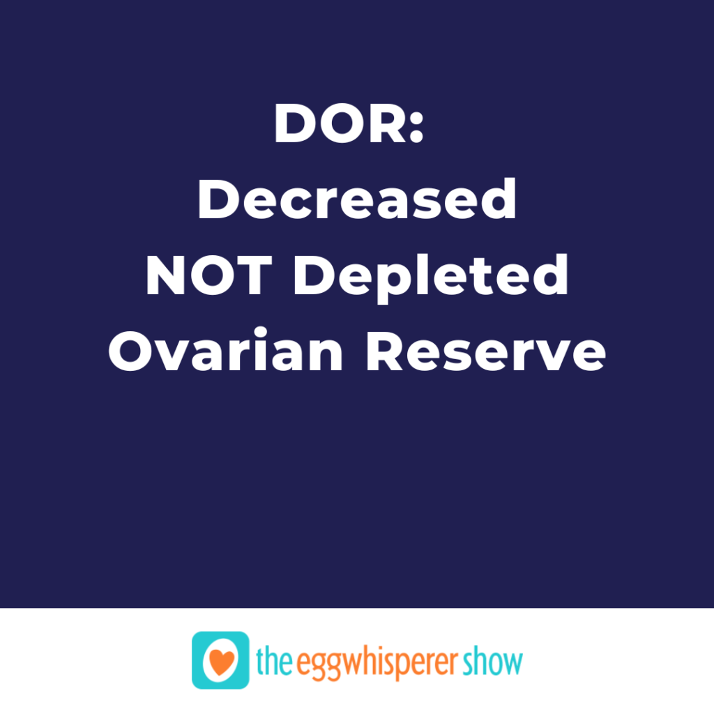DOR: Decreased NOT Depleted Ovarian Reserve