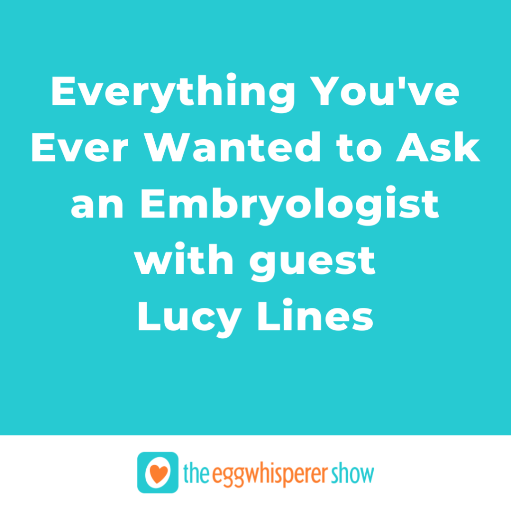 Everything You've Ever Wanted to Ask an Embryologist with Lucy Lines