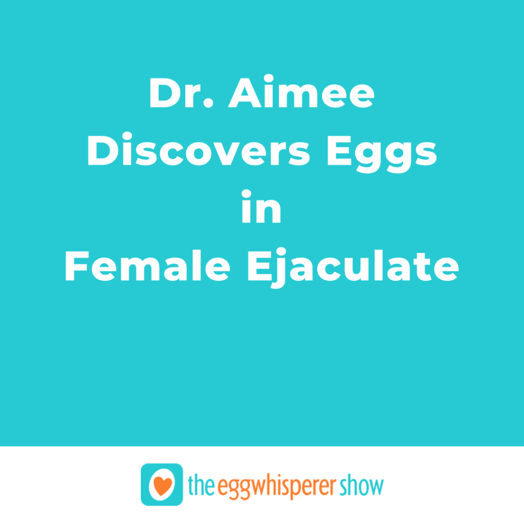 Dr. Aimee Discovers Eggs in Female Ejaculate