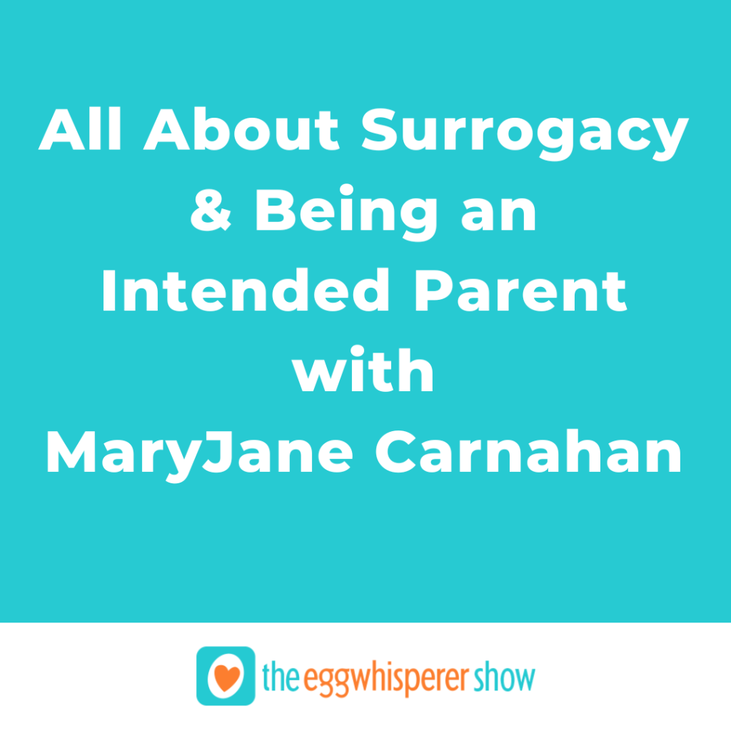 All About Surrogacy and Being an Intended Parent with MaryJane Carnahan