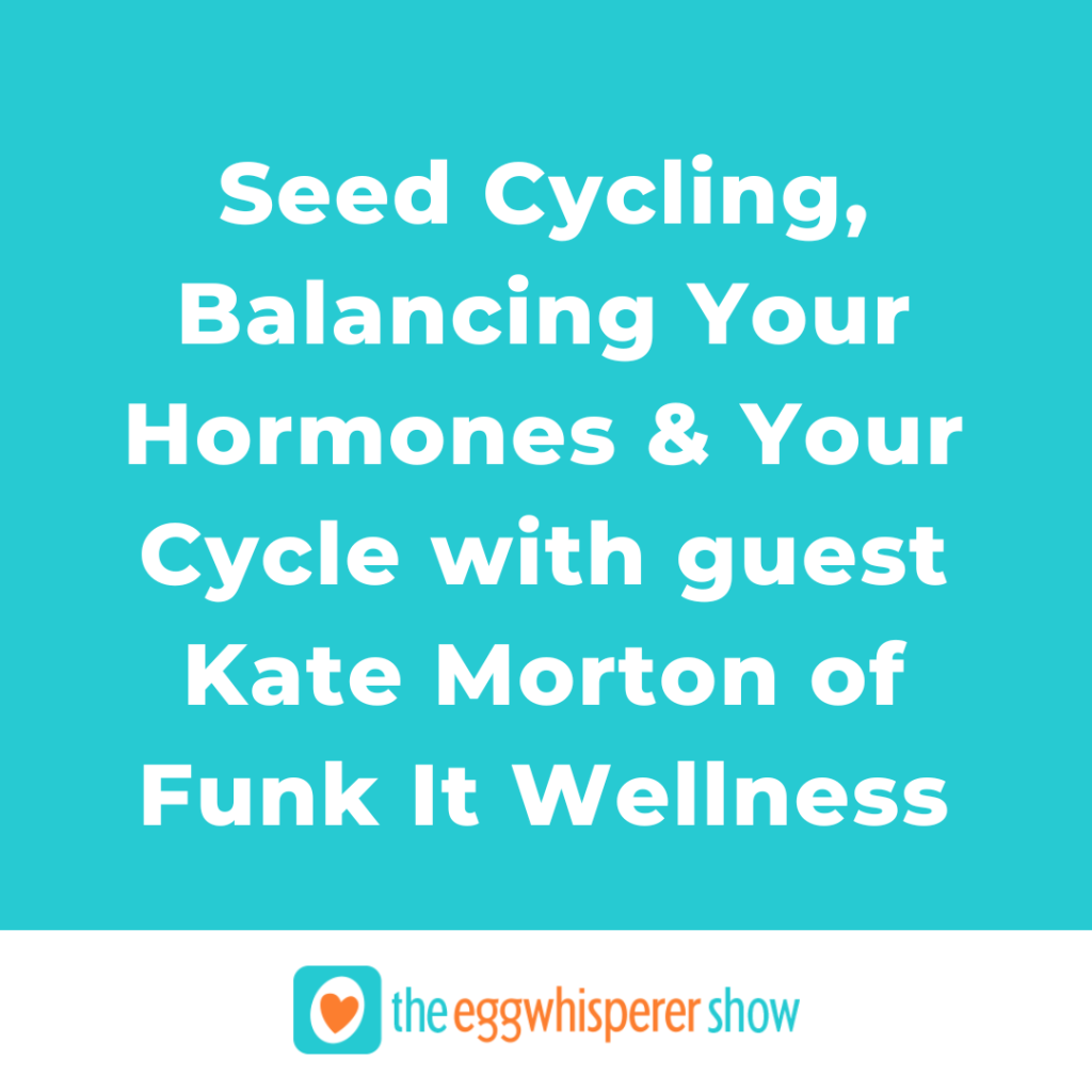 Seed Cycling, Balancing Your Hormones and Your Cycle with Kate Morton of Funk It Wellness