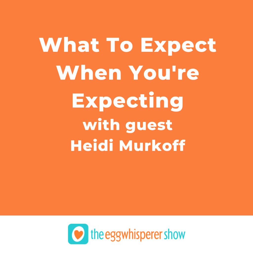 What To Expect When You're Expecting with guest Heidi Murkoff