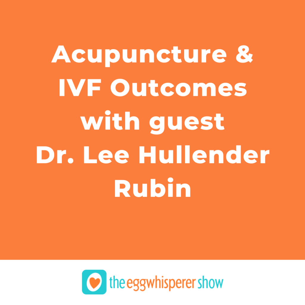 Acupuncture and IVF Outcomes with guest Dr. Lee Hullender Rubin