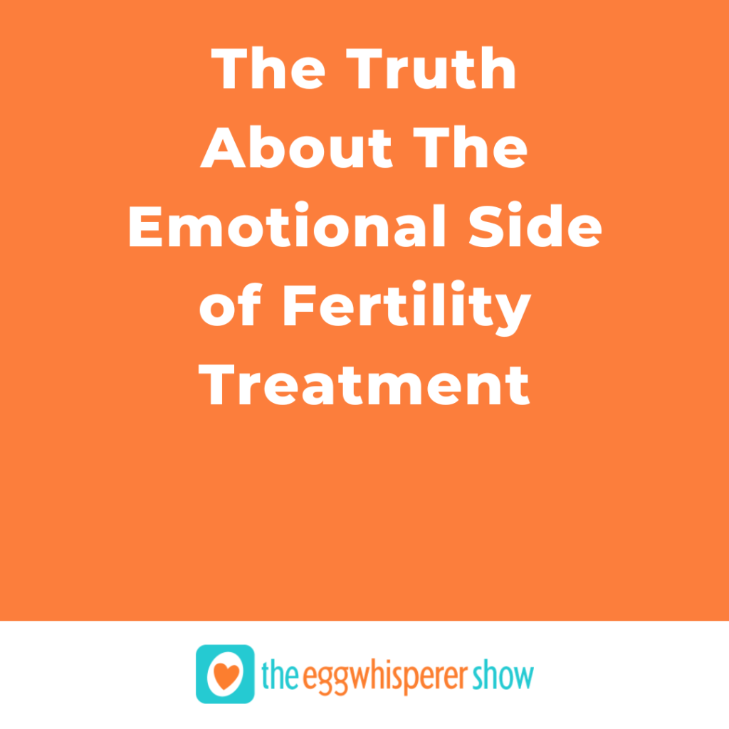 The Truth About The Emotional Side of Fertility Treatment