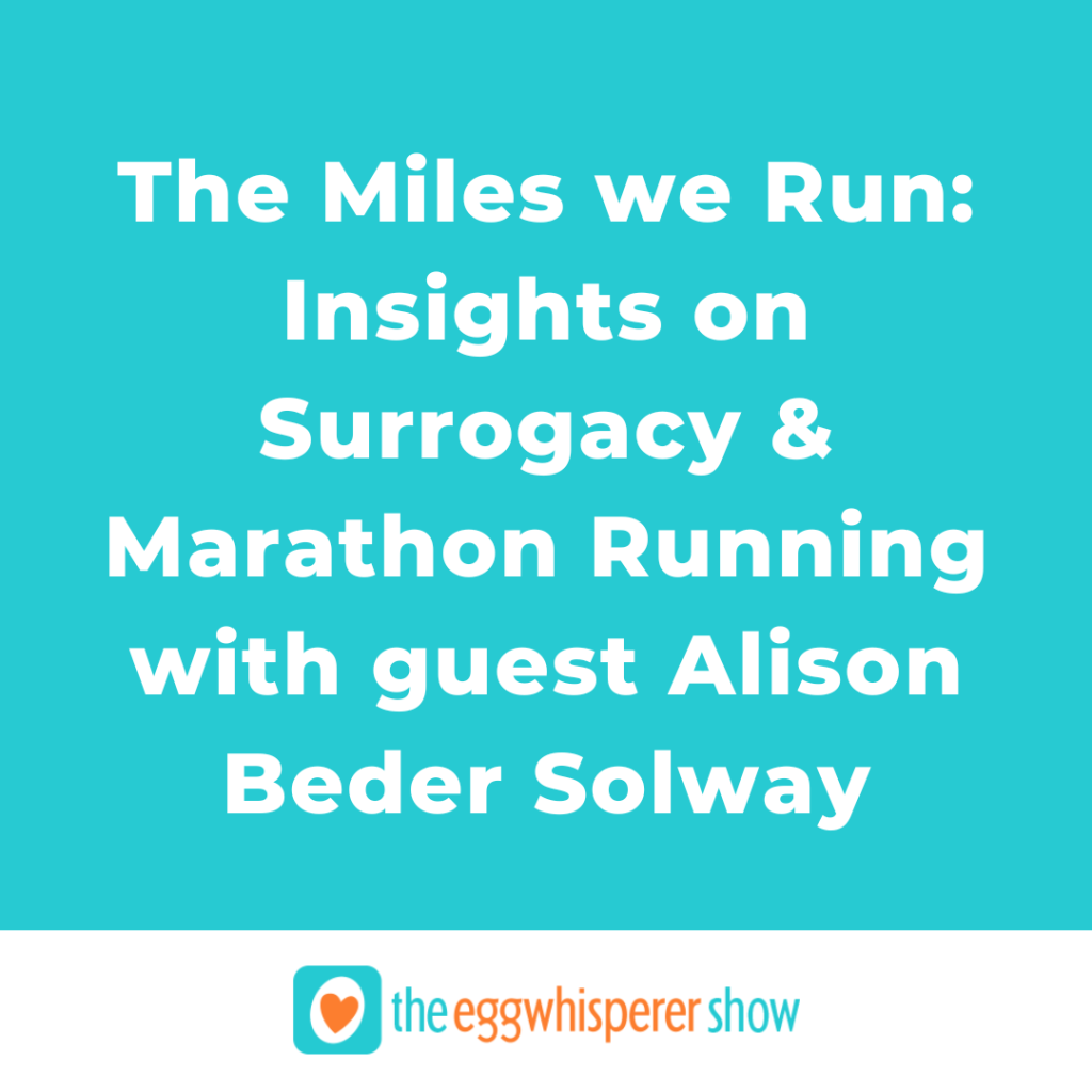 The Miles we Run: Insights on Surrogacy and Marathon Running with guest  Alison Beder Solway