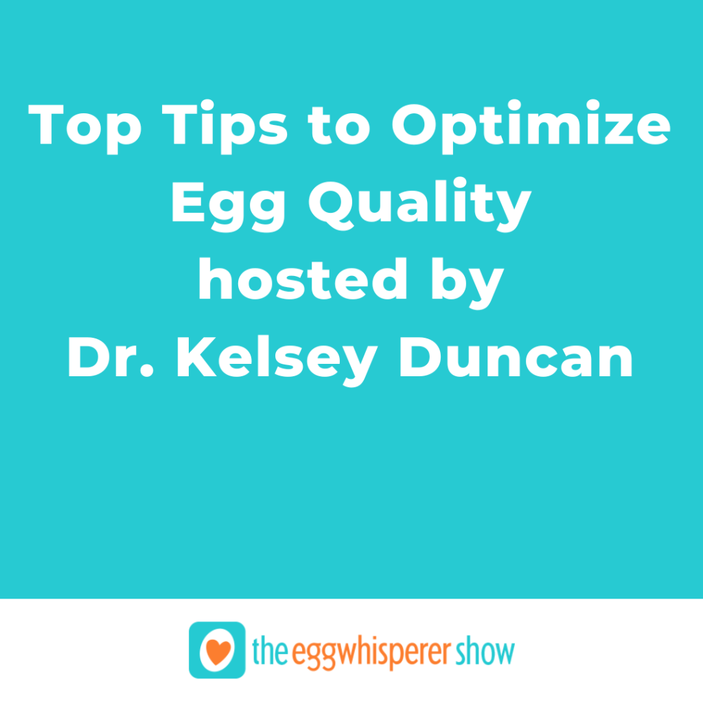 Top Tips to Optimize Egg Quality hosted by Dr. Kelsey Duncan