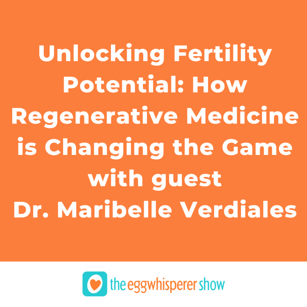 Unlocking Fertility Potential: How Regenerative Medicine is Changing the Game with guest Dr. Maribelle Verdiales